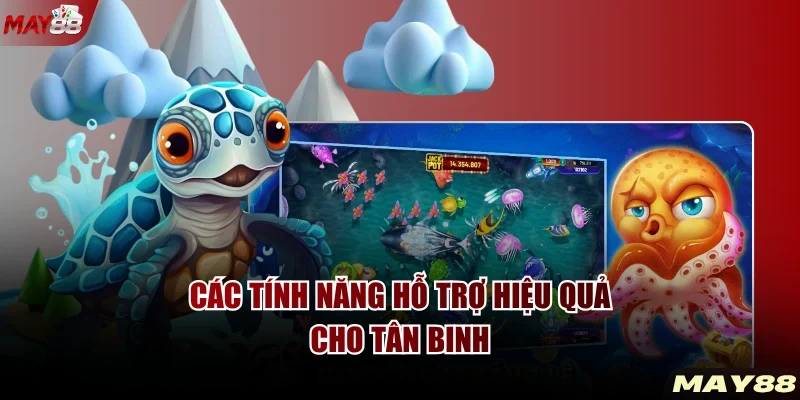 Các tính năng hỗ trợ hiệu quả cho tân binh