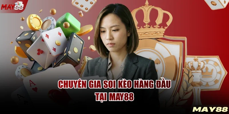 Chuyên gia soi kèo hàng đầu tại MAY88