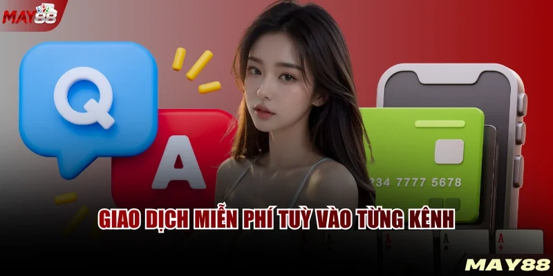 Giao dịch miễn phí tuỳ vào từng kênh