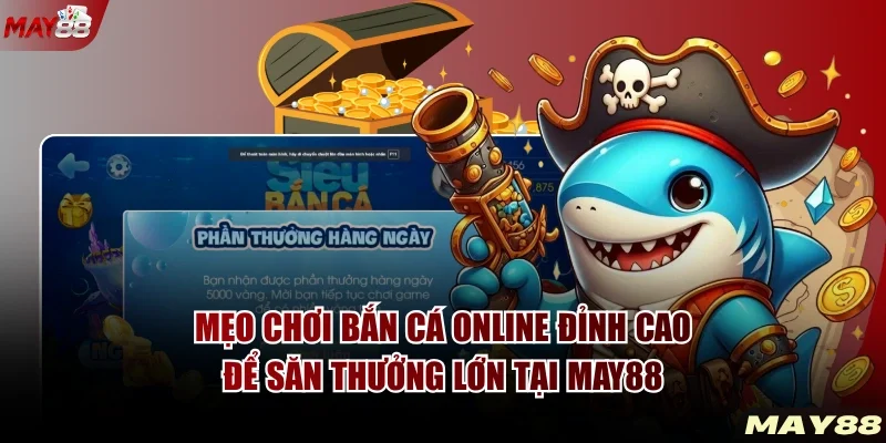 Mẹo Chơi Bắn Cá Online - Bí Kiếp Của Cao Thủ Săn Cá