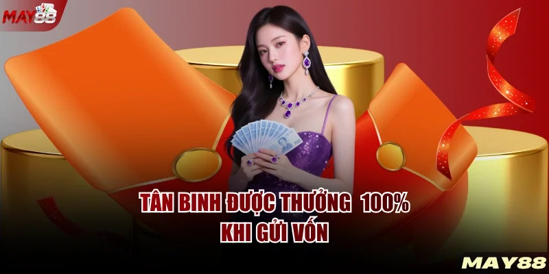 Tân binh được thưởng 100% khi gửi vốn